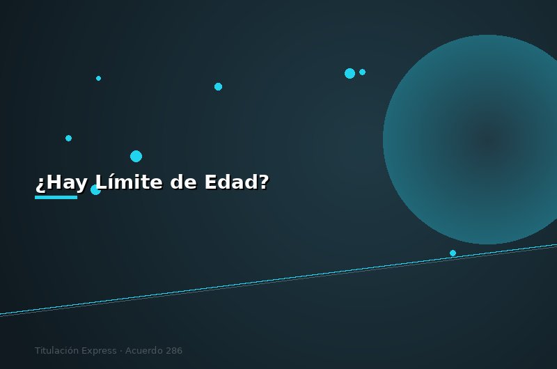 ¿Hay Edad Mínima o Máxima para Titularse por Experiencia?