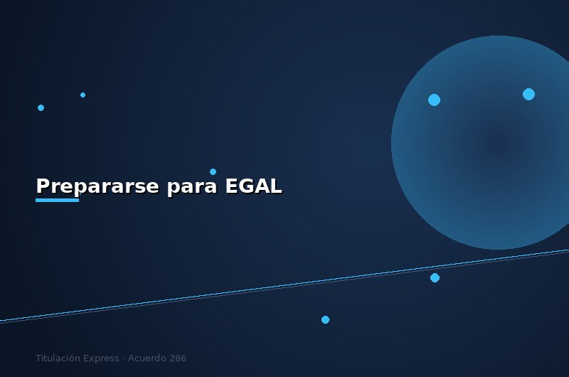 Cómo Prepararse para el Examen EGAL del CENEVAL