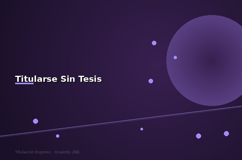¿Cómo Titularse sin Tesis en México? 7 Opciones Legales en 2026